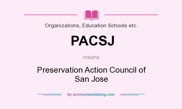 What does PACSJ mean? It stands for Preservation Action Council of San Jose