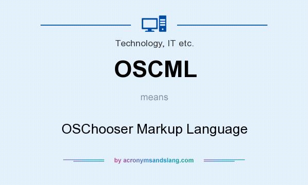 What does OSCML mean? It stands for OSChooser Markup Language