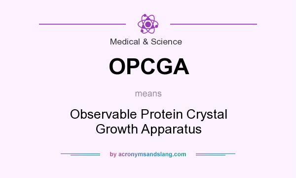 What does OPCGA mean? It stands for Observable Protein Crystal Growth Apparatus