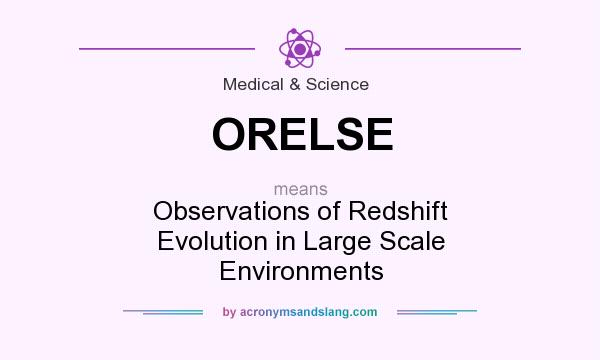What does ORELSE mean? It stands for Observations of Redshift Evolution in Large Scale Environments