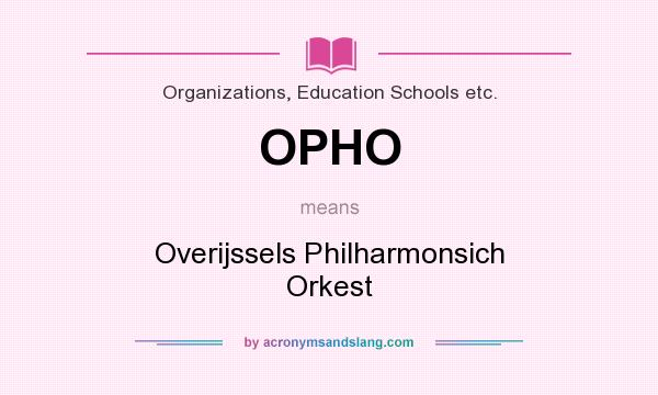 What does OPHO mean? It stands for Overijssels Philharmonsich Orkest