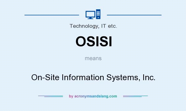 What does OSISI mean? It stands for On-Site Information Systems, Inc.