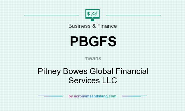 What does PBGFS mean? It stands for Pitney Bowes Global Financial Services LLC