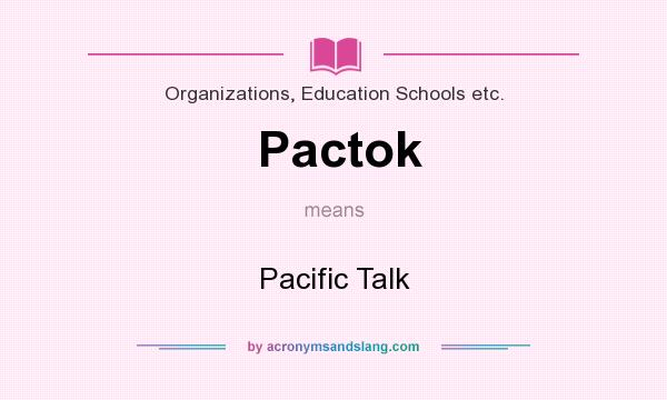 What does Pactok mean? It stands for Pacific Talk