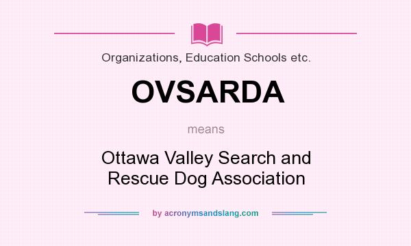 What does OVSARDA mean? It stands for Ottawa Valley Search and Rescue Dog Association