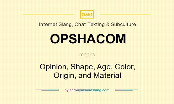 What does OPSHACOM mean? It stands for Opinion, Shape, Age, Color, Origin, and Material