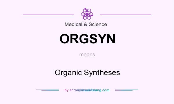 What does ORGSYN mean? It stands for Organic Syntheses