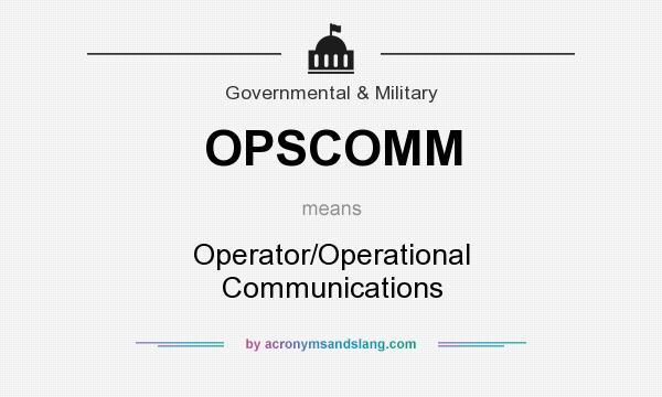 What does OPSCOMM mean? It stands for Operator/Operational Communications