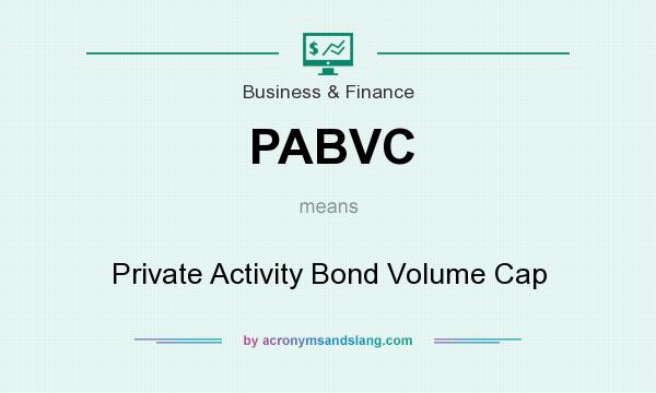 What does PABVC mean? It stands for Private Activity Bond Volume Cap