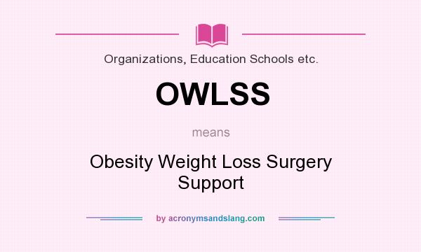 What does OWLSS mean? It stands for Obesity Weight Loss Surgery Support
