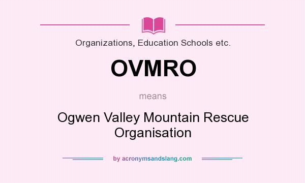 What does OVMRO mean? It stands for Ogwen Valley Mountain Rescue Organisation
