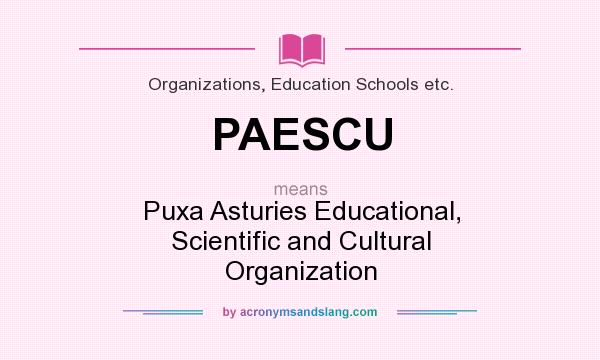 What does PAESCU mean? It stands for Puxa Asturies Educational, Scientific and Cultural Organization