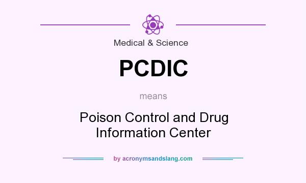 What does PCDIC mean? It stands for Poison Control and Drug Information Center