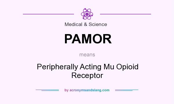What does PAMOR mean? It stands for Peripherally Acting Mu Opioid Receptor