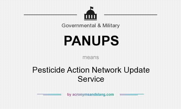 What does PANUPS mean? It stands for Pesticide Action Network Update Service
