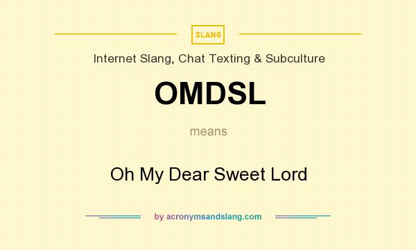 What does OMDSL mean? It stands for Oh My Dear Sweet Lord