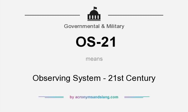 What does OS-21 mean? It stands for Observing System - 21st Century