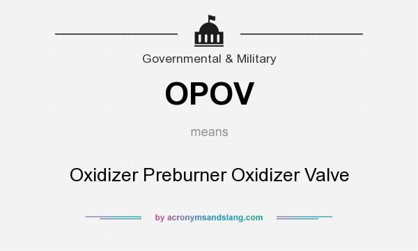 What does OPOV mean? It stands for Oxidizer Preburner Oxidizer Valve