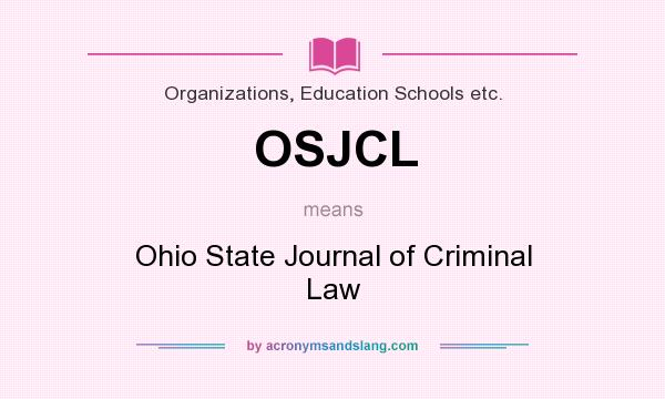 What does OSJCL mean? It stands for Ohio State Journal of Criminal Law