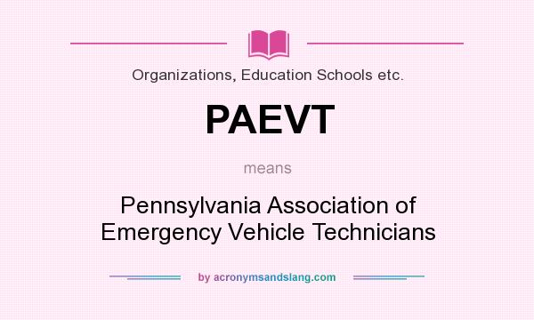 What does PAEVT mean? It stands for Pennsylvania Association of Emergency Vehicle Technicians