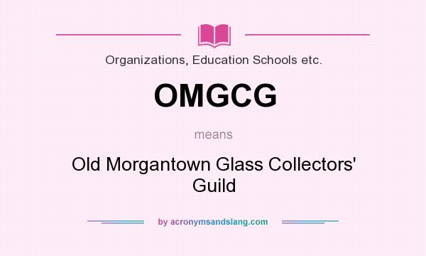 What does OMGCG mean? It stands for Old Morgantown Glass Collectors` Guild