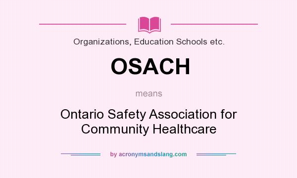 What does OSACH mean? It stands for Ontario Safety Association for Community Healthcare