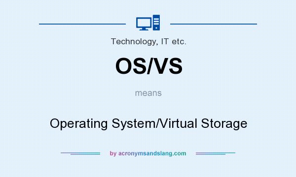 What does OS/VS mean? It stands for Operating System/Virtual Storage
