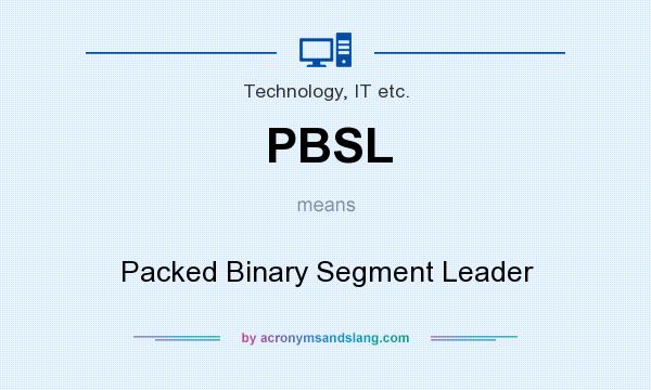 What does PBSL mean? It stands for Packed Binary Segment Leader