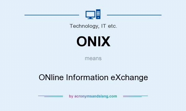 What does ONIX mean? It stands for ONline Information eXchange