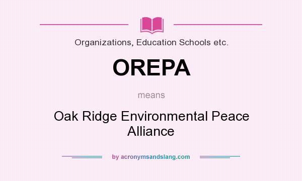 What does OREPA mean? It stands for Oak Ridge Environmental Peace Alliance