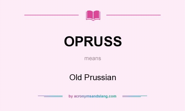 What does OPRUSS mean? It stands for Old Prussian