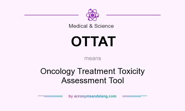 What does OTTAT mean? It stands for Oncology Treatment Toxicity Assessment Tool