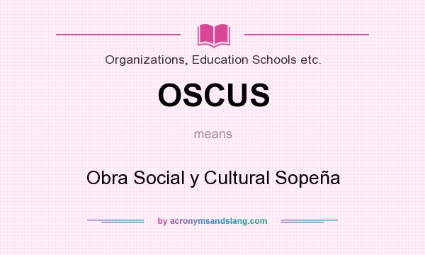 What does OSCUS mean? It stands for Obra Social y Cultural Sopeña