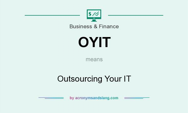 What does OYIT mean? It stands for Outsourcing Your IT
