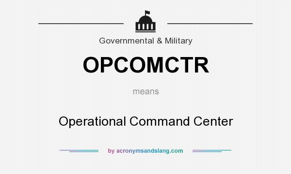 What does OPCOMCTR mean? It stands for Operational Command Center