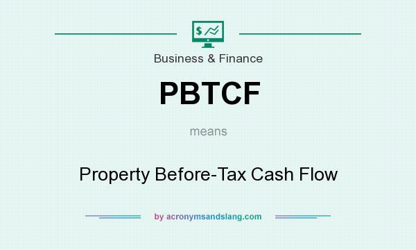What does PBTCF mean? It stands for Property Before-Tax Cash Flow
