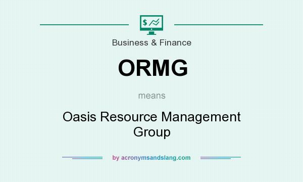 What does ORMG mean? It stands for Oasis Resource Management Group