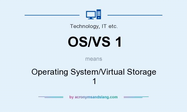 What does OS/VS 1 mean? It stands for Operating System/Virtual Storage 1