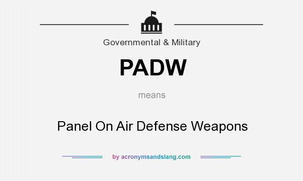 What does PADW mean? It stands for Panel On Air Defense Weapons