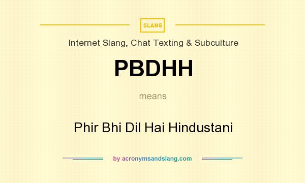 What does PBDHH mean? It stands for Phir Bhi Dil Hai Hindustani