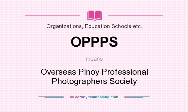 What does OPPPS mean? It stands for Overseas Pinoy Professional Photographers Society