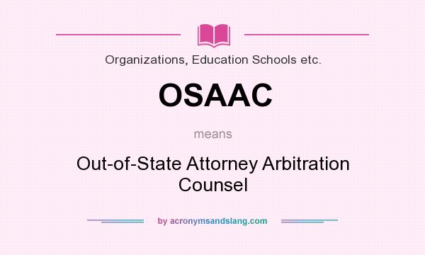 What does OSAAC mean? It stands for Out-of-State Attorney Arbitration Counsel