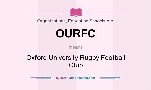 What does OURFC mean? It stands for Oxford University Rugby Football Club