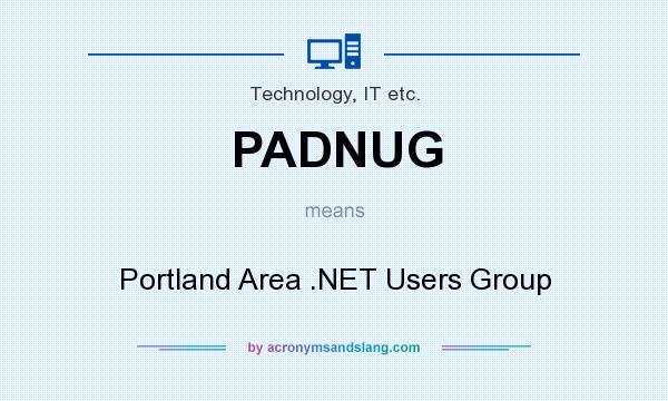 What does PADNUG mean? It stands for Portland Area .NET Users Group