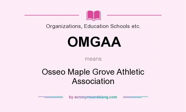What does OMGAA mean? It stands for Osseo Maple Grove Athletic Association