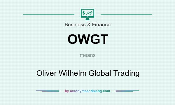What does OWGT mean? It stands for Oliver Wilhelm Global Trading