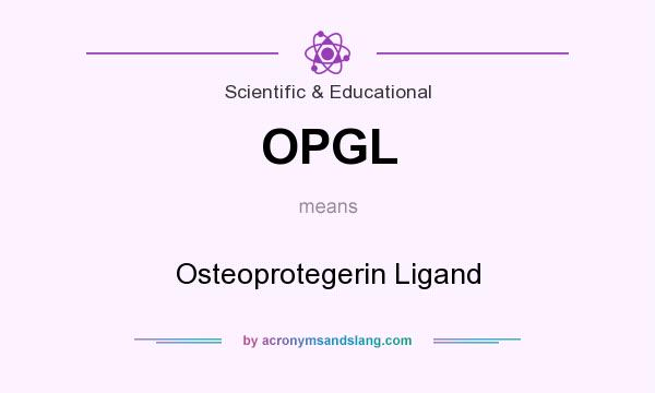 What does OPGL mean? It stands for Osteoprotegerin Ligand