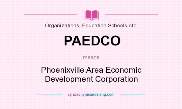 What does PAEDCO mean? It stands for Phoenixville Area Economic Development Corporation