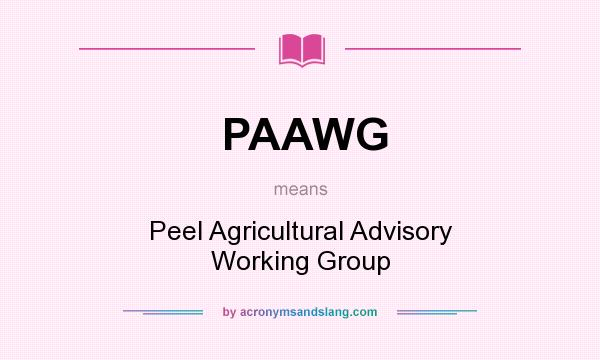 What does PAAWG mean? It stands for Peel Agricultural Advisory Working Group