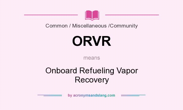 What does ORVR mean? It stands for Onboard Refueling Vapor Recovery